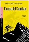 L' ombra del cannibale. E-book. Formato EPUB ebook di Marco Ballestracci