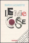 Le mie cose - edizione celebrativa. E-book. Formato EPUB ebook di Marco Lazzarotto