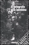 Il fotografo e la bambina. E-book. Formato EPUB ebook di Dario Lanzardo