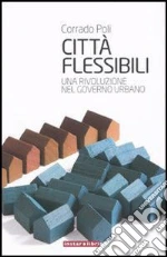Città flessibili. Una rivoluzione nel governo urbano. E-book. Formato EPUB