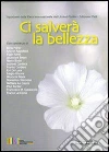 Ci salverà la bellezza. E-book. Formato EPUB ebook di Pautasso M. (cur.) Gregorio A. (cur.)