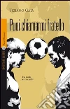 Puoi chiamarmi fratello. E-book. Formato EPUB ebook di Tiziano Gaia