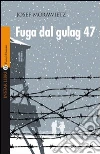 Fuga dal gulag 47. E-book. Formato EPUB ebook di Josef Morawietz