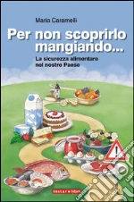 Per non scoprirlo mangiando... La sicurezza alimentare nel nostro Paese. E-book. Formato EPUB
