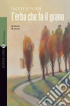 L'erba che fa il grano. E-book. Formato EPUB ebook di Paolo Repossi