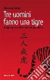Tre uomini fanno una tigre. Viaggio nella cultura e nella lingua cinese. E-book. Formato EPUB ebook di Nazarena Fazzari