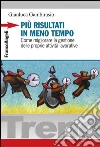 Più risultati in meno tempo. Come migliorare la gestione delle proprie attività lavorative: Come migliorare la gestione delle proprie attività lavorative. E-book. Formato PDF ebook