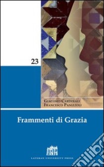 Frammenti di grazia. E-book. Formato PDF ebook di Cardinali Giacomo