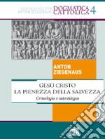 Gesù Cristo la pienezza della salvezza. Cristologia e soteriologia. E-book. Formato EPUB ebook