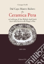 Dal capo mastro Isidoro alla ceramica Pera. Nel sobborgo di San Michele degli Scalzi fuori della barriera alle Piagge a Pisa (1859-1954). E-book. Formato EPUB