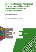 Innovative European Approaches for In-service and Pre-service English Language Teachers in Primary Education: Theory and Practice. E-book. Formato EPUB ebook