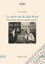 Le molte vite di Aldo Buzzi: Letteratura, editoria e cultura del cibo. E-book. Formato EPUB ebook