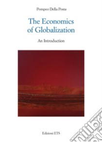 The Economics of Globalization: An Introduction. E-book. Formato EPUB ebook di Pompeo Della Posta