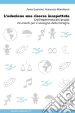 L’adozione una risorsa inaspettata: Dall’esperienza dei gruppi strumenti per il sostegno delle famiglie. E-book. Formato EPUB ebook