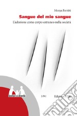 Sangue del mio sangue: L'adozione come corpo estraneo nella società. E-book. Formato EPUB ebook