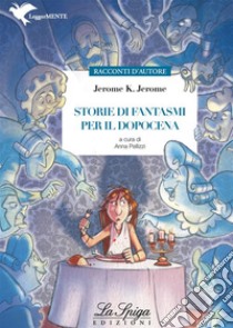 Storie di fantasmi per il dopocena. E-book. Formato EPUB ebook di Anna Pelizzi