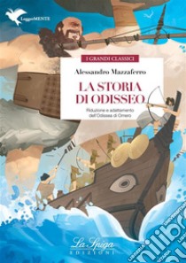 La storia di OdisseoRiduzione e adattamento dell’Odissea di Omero. E-book. Formato EPUB ebook di Alessandro Mazzaferro