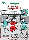 Il bullo innamorato. Con espansione online. E-book. Formato EPUB ebook di Carmen Scarpelli