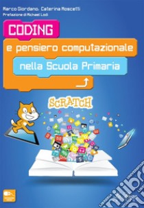 Coding e pensiero computazionale nella scuola primariaLa Guida Coding e Pensiero Computazionale per le ultime tre classi della Scuola Primaria. E-book. Formato EPUB ebook di Marco Giordano