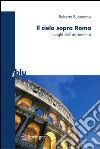 Il cielo sopra Roma. I luoghi dell'astronomia. E-book. Formato PDF ebook di Roberto Buonanno