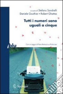 Tutti i numeri sono uguali a cinque. E-book. Formato PDF ebook di Sandrelli S. (cur.); Gouthier D. (cur.); Ghattas R. (cur.)