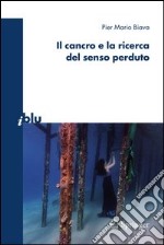 Il cancro e la ricerca del senso perduto. E-book. Formato PDF ebook