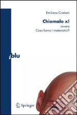 Chiamalo X! ovvero cosa fanno i matematici?. E-book. Formato PDF ebook