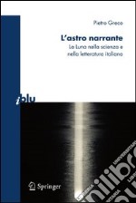 L' astro narrante. La luna nella scienza e nella letteratura italiana. E-book. Formato PDF ebook