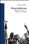 Gli anni della luna. 1950-1972: l'epoca d'oro della corsa allo spazio. E-book. Formato PDF ebook