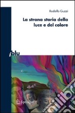 La strana storia della luce e del colore. E-book. Formato PDF