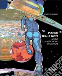 Pianeti tra le note. Appunti di un astronomo divulgatore. E-book. Formato PDF ebook di Angelo Adamo