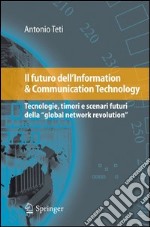 Il futuro dell'information & communication technology. Tecnologie, timori e scenari futuri della «global network revolution». E-book. Formato PDF ebook