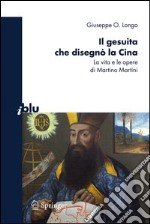 Il gesuita che disegnò la Cina. La vita e le opere di Martino Martini. E-book. Formato PDF ebook