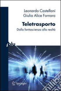 Teletrasporto. Dalla fantascienza alla realtà. E-book. Formato PDF ebook di Leonardo Castellani