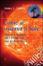 Come si osserva il sole. Metodi e tecniche per l'astronomo non professionista. E-book. Formato PDF