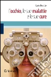 L' occhio, le sue malattie e le sue cure. E-book. Formato PDF ebook di Lucio Buratto
