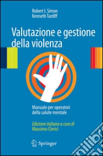 Valutazione e gestione della violenza. Manuale per operatori della salute mentale. E-book. Formato PDF ebook di Robert I. Simon