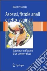 Ascessi, fistole anali e retto-vaginali. Esperienze e riflessioni di un coloproctologo. E-book. Formato PDF ebook