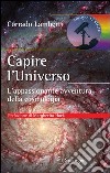 Capire l'universo. L'appasionante avventura intellettuale della cosmologia. E-book. Formato PDF ebook
