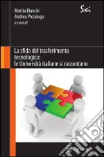 La sfida del trasferimento tecnologico. Le università italiane si raccontano. E-book. Formato PDF ebook