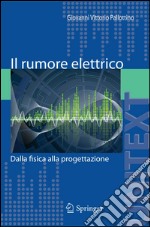 Il rumore elettrico. Dalla fisica alla progettazione. E-book. Formato PDF ebook