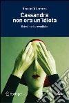 Cassandra non era un'idiota. Il destino è prevedibile. E-book. Formato PDF ebook di Renato Di Lorenzo