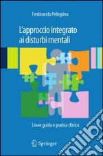 L' approccio integrato ai disturbi mentali. Linee guida e pratica clinica. E-book. Formato PDF ebook