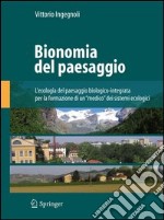 Bionomia del paesaggio. L'ecologia del paesaggio biologico-integrata per la formazione di un «medico» dei sistemi ecologici. E-book. Formato PDF