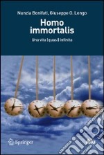 Homo immortalis. Una vita (quasi) infinita. E-book. Formato PDF ebook