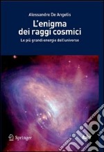 L' enigma dei raggi cosmici. Le più grandi energie dell'universo. E-book. Formato PDF ebook