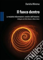 Il fuoco dentro. Le malattie infiammatorie croniche dell'intestino. Colloquio con Silvio Danese e Marco Greco. E-book. Formato PDF ebook