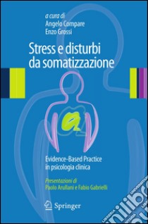 Stress e disturbi di somatizzazione. Evidence based practice in psicologia clinica per i disturbi stress correlati. E-book. Formato PDF ebook di Angelo Compare