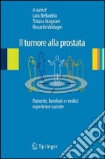 Il tumore alla prostata. Paziente, familiari e medici: esperienze narrate. E-book. Formato PDF ebook