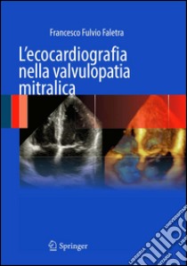 L' ecocardiografia nella valvulopatia mitralica. E-book. Formato PDF ebook di Francesco Fulvio Faletra